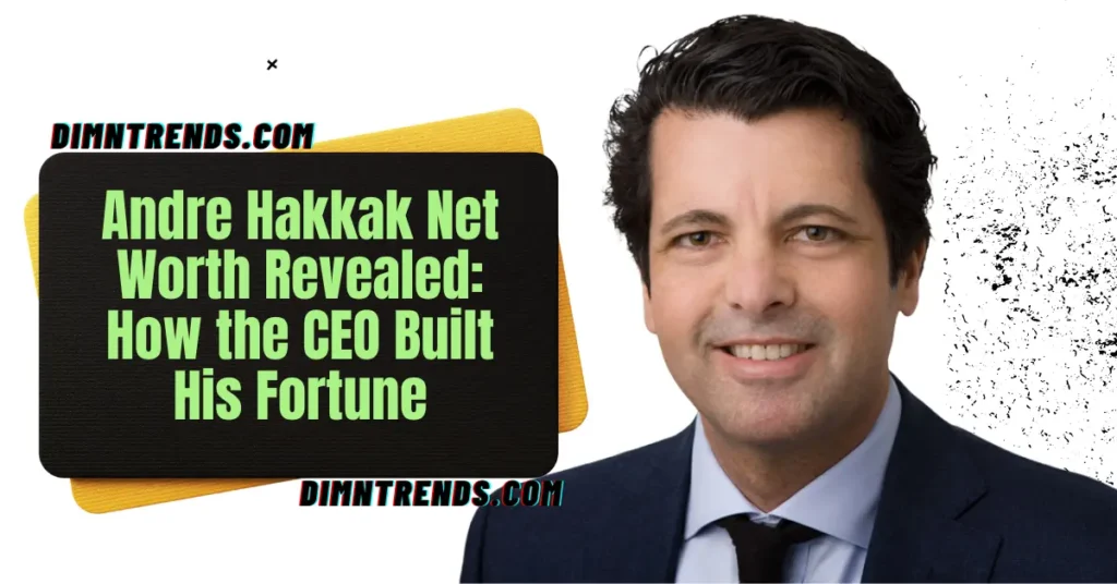 Andre Hakkak Net Worth