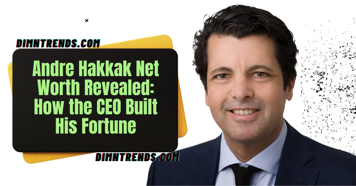 Andre Hakkak Net Worth