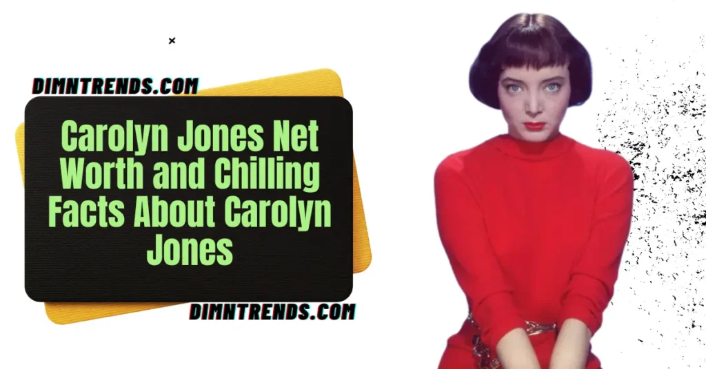 Carolyn Jones Net Worth and Chilling Facts About Carolyn Jones