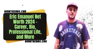 Eric Emanuel Net Worth 2024 – Career, Bio, Professional Life, and More